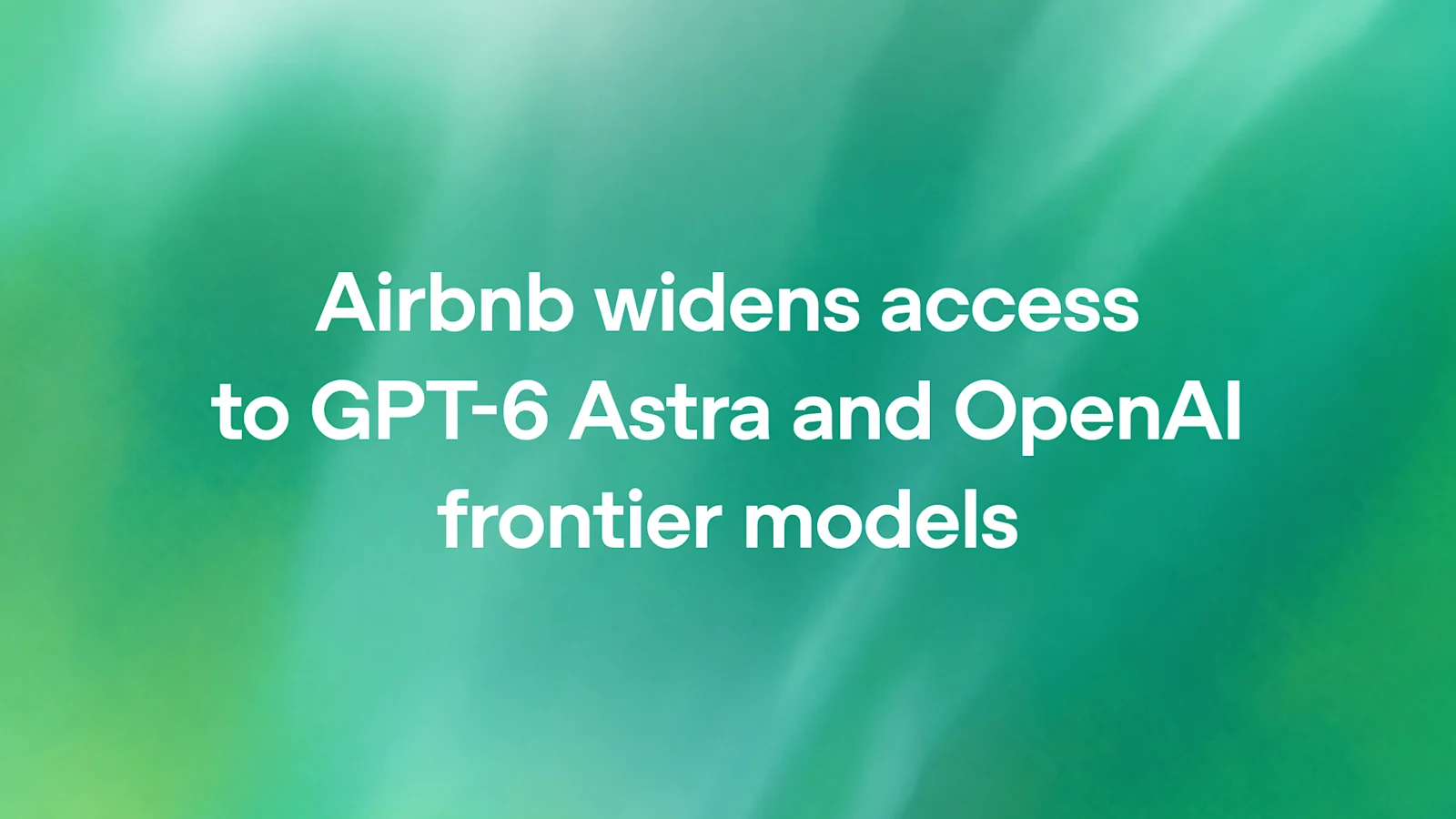 Airbnb expands access to GPT-6 Astra for engineering teams