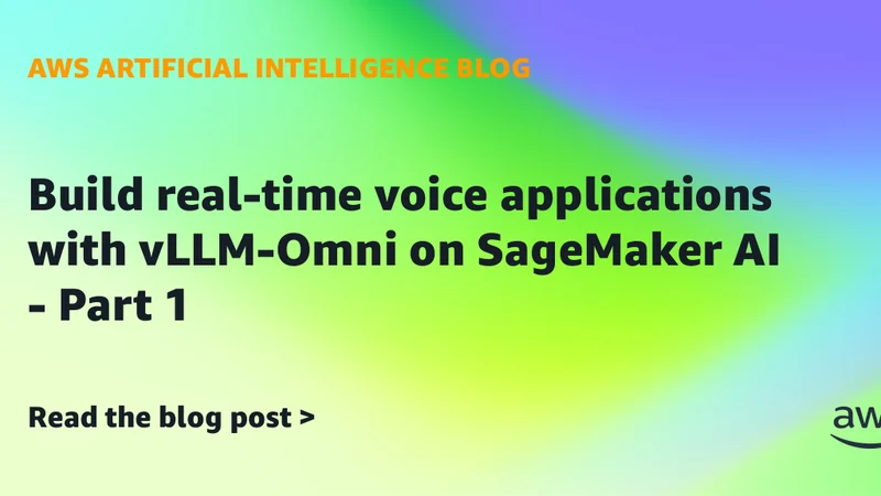 AWS تتيح بناء تطبيقات صوتية فورية عبر vLLM-Omni على SageMaker