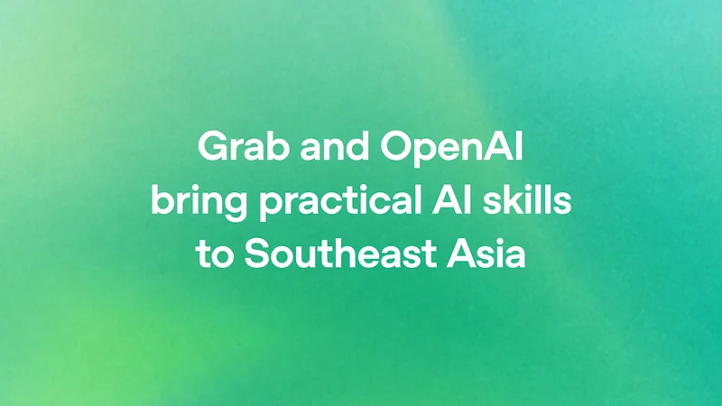 Grab وOpenAI تطلقان برنامج GO Forward لتدريب 30 ألف شريك في جنوب شرق آسيا