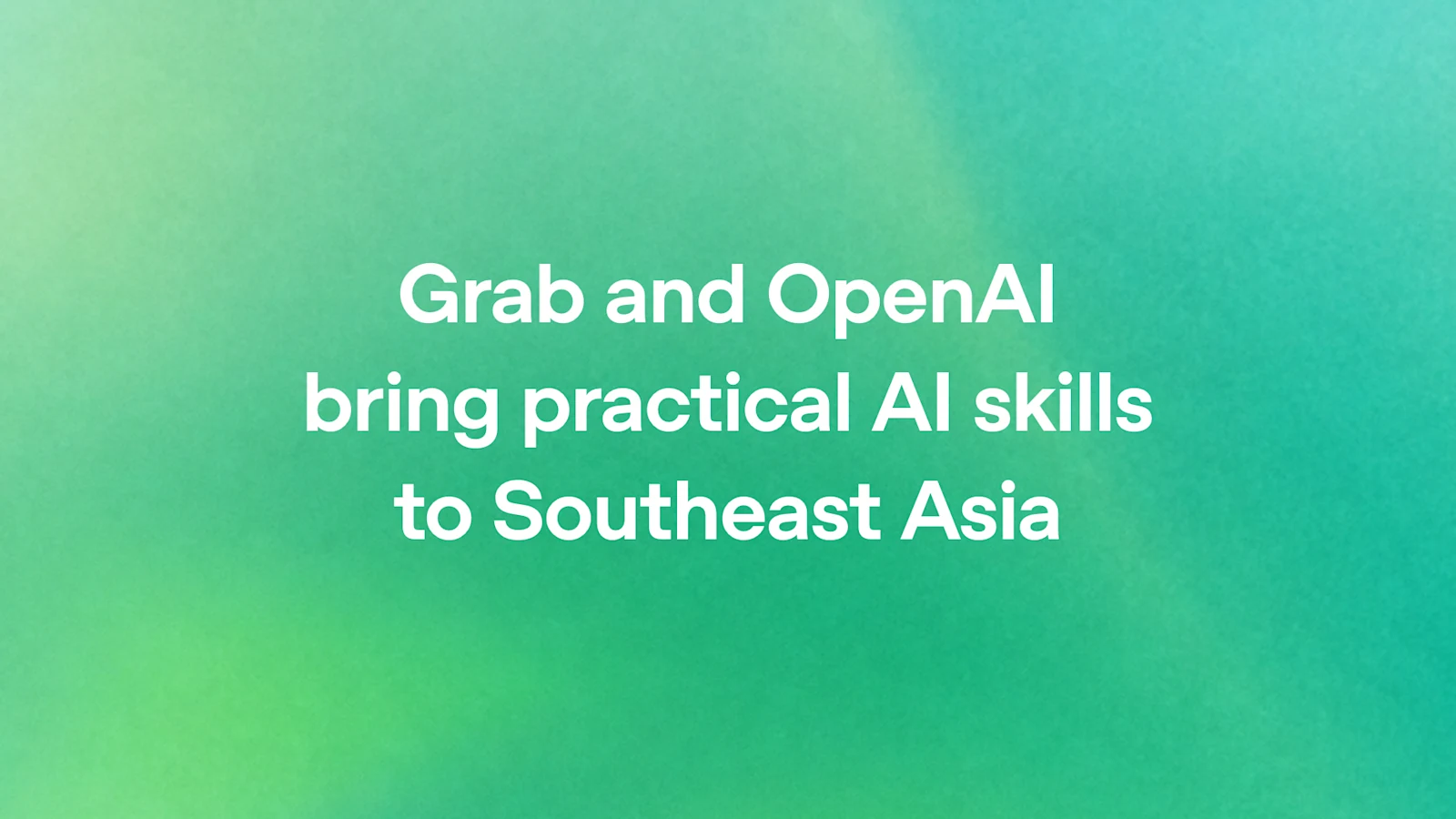Grab وOpenAI تطلقان برنامج GO Forward لتدريب 30 ألف شريك في جنوب شرق آسيا