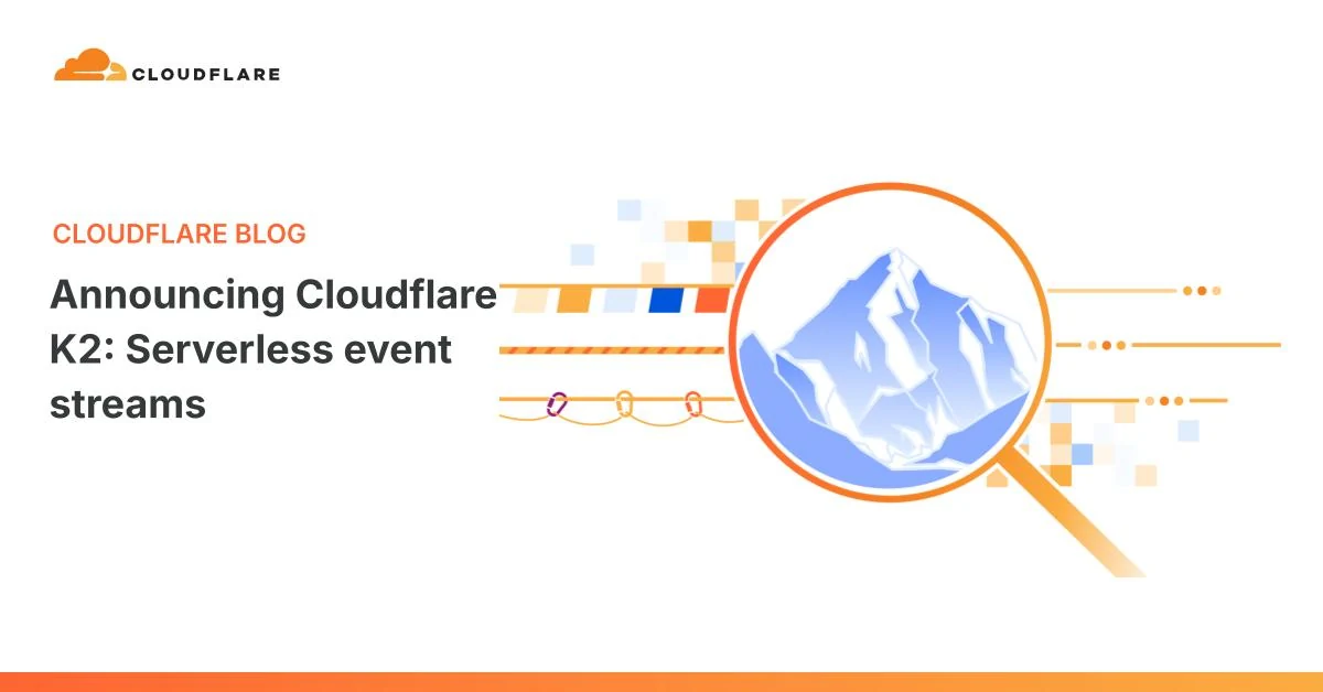 Cloudflare تطلق K2: خدمة تدفق أحداث سحابية بلا خادم
