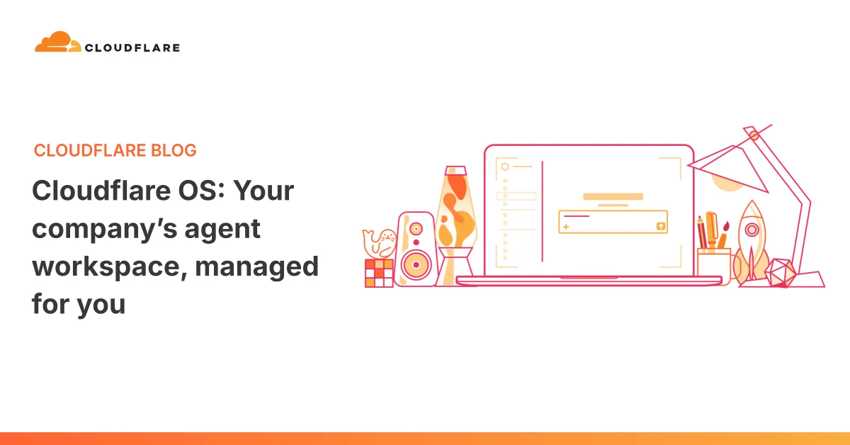 Cloudflare OS: your company’s agent workspace, managed for you
