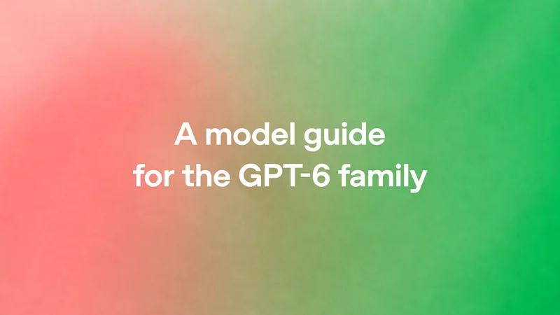 OpenAI Releases Practical Guide for GPT-6 Integration