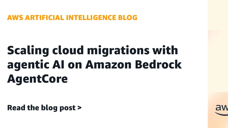 AWS Details Multi-Agent Cloud Migrations on Bedrock AgentCore