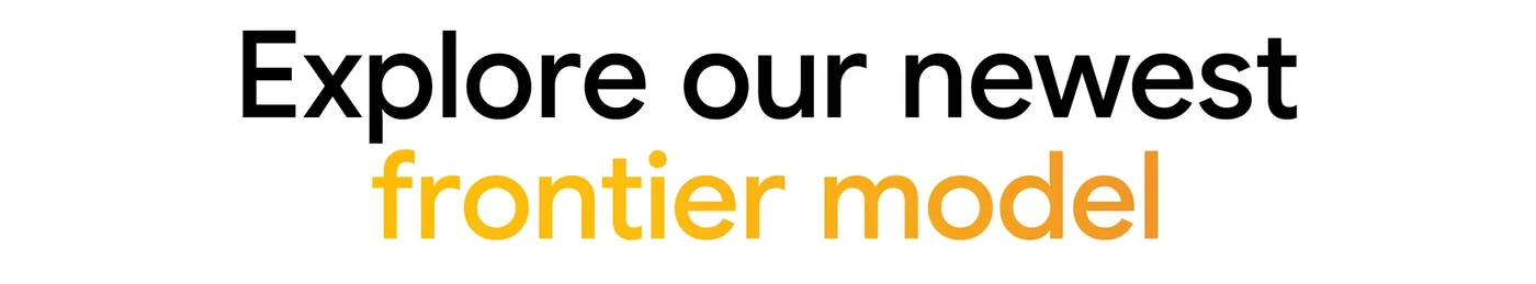 Text "Explore our newest frontier model"